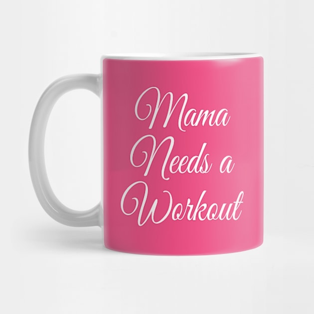 Mama Needs a Workout | Motivational Gym Shirt | Gift for Mom T-Shirt by DesignsbyZazz